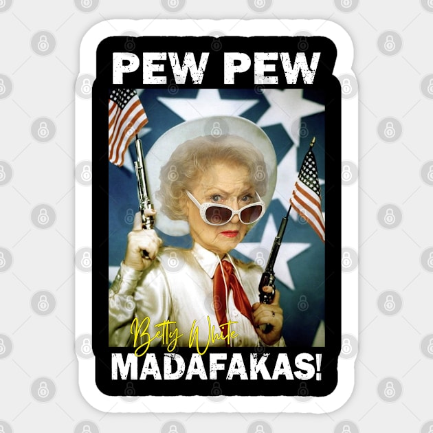 Betty White Pew Pew Madafakas Sticker by RAINYDROP